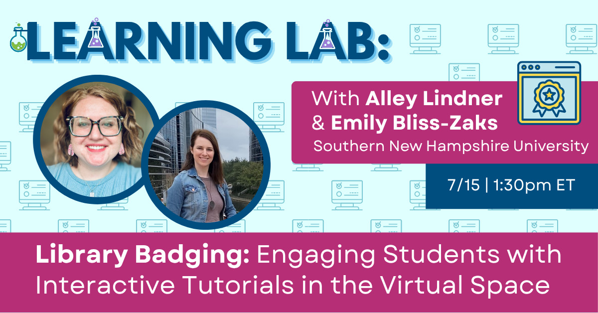 Learning Lab: Library Badging: Engaging Students with Interactive Tutorials in the Virtual Space