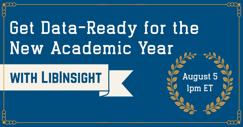 Get Data-Ready for the New Academic Year with LibInsight on August 5 at 1pm ET.