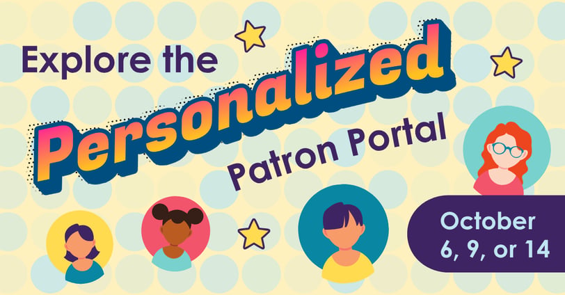Explore the Personalized Patron Portal on October 6, 9, or 14.