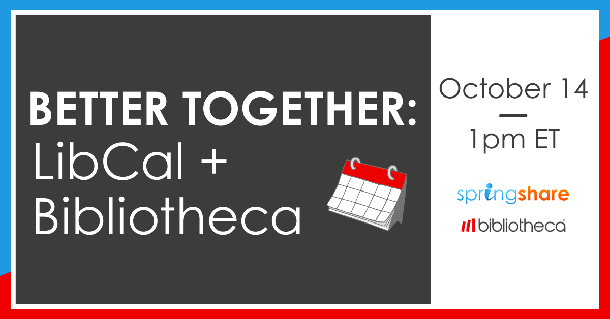 Better Together LibCal + Bibliotheca - October 14, 1pm ET