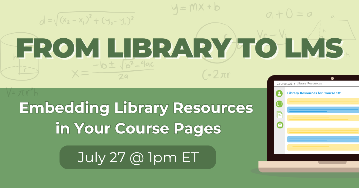 From Library to LMS: Embedding Library Resources in Your Course Pages | July 27 @1pm ET