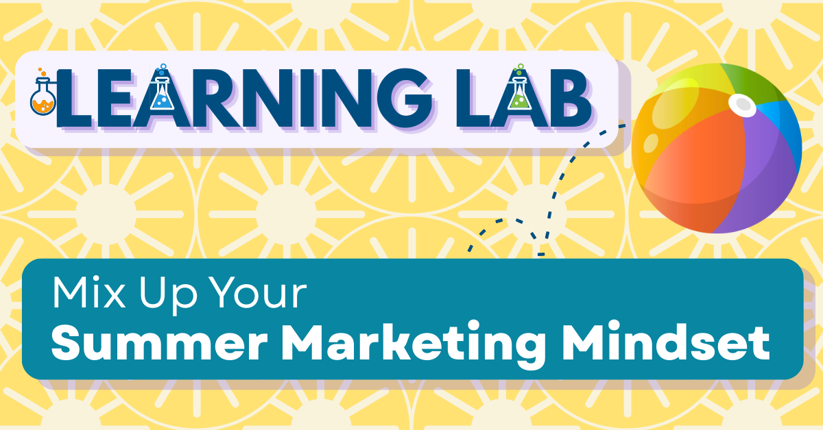 Learning Lab - Mix Up Your Summer Marketing Mindset