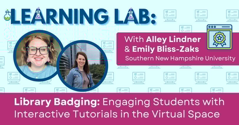 Learning Lab: Library Badging: Engaging Students with Interactive Tutorials in the Virtual Space