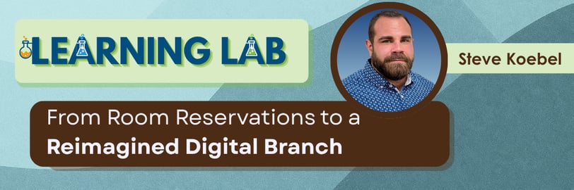 Learning Lab From Room Reservations to a Reimagined Digital Branch