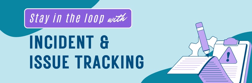 Stay in the Loop with Incident & Issue Tracking