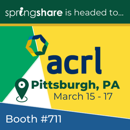 Springshare is headed to ACRL, Pittsburgh, PA, March 15-17 - Booth #711