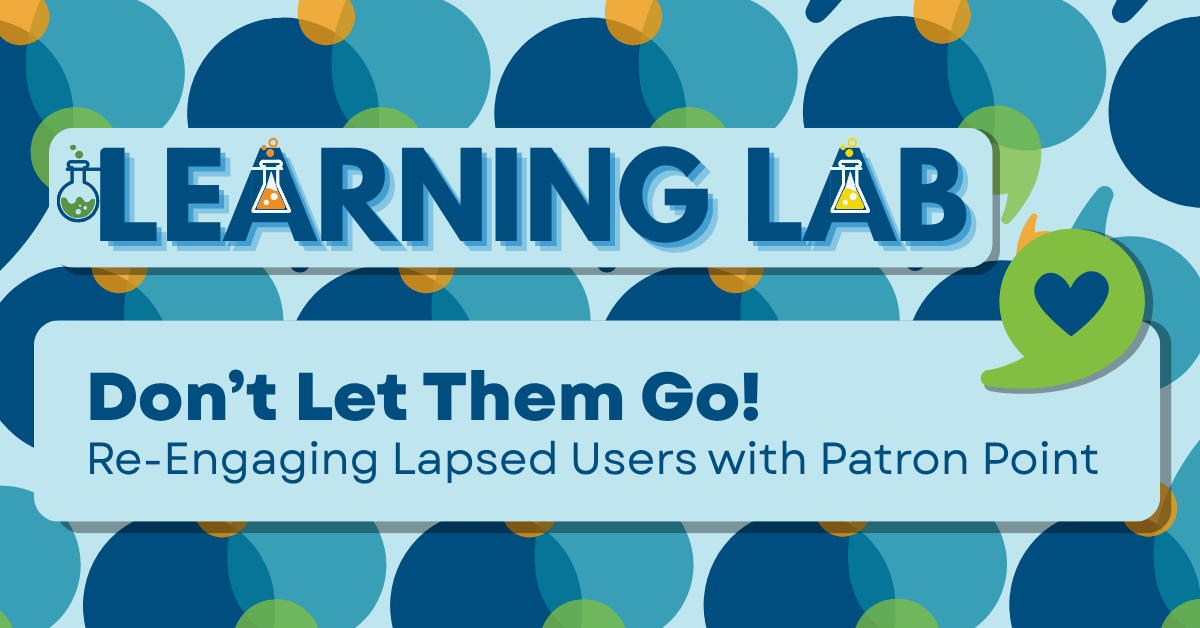 Learning Lab: Don't Let Them Go! Re-Engaging Lapsed Users with Patron Point