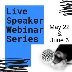 Live Speaker Webinar Series May 22 and June 6