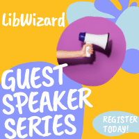 LibWizard Guest Speaker Series. Register Now!